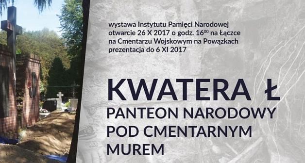  Otwarcie wystawy IPN Kwatera Ł – panteon narodowy pod cmentarnym murem - 26 października 2017